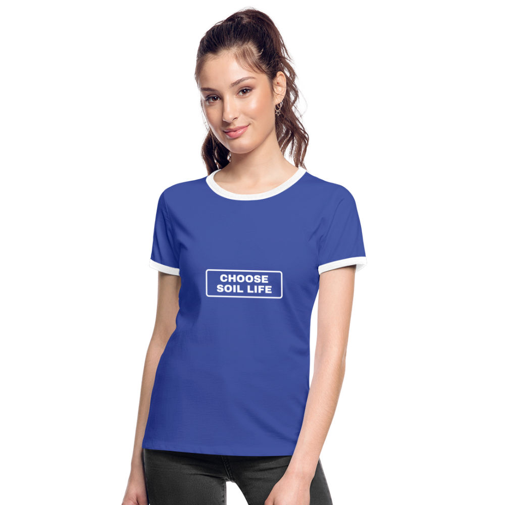 Choose Soil Life - Women's Ringer T-Shirt - blue/white