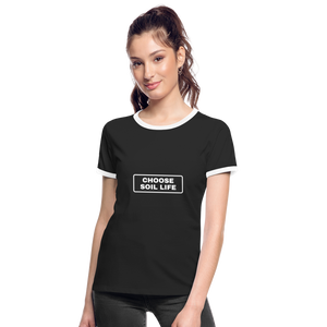 Choose Soil Life - Women's Ringer T-Shirt - black/white